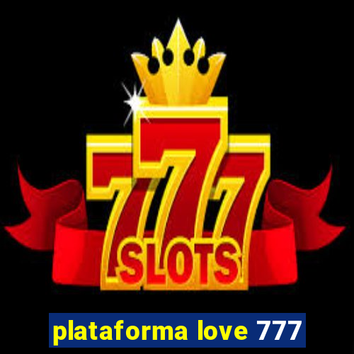 plataforma love 777